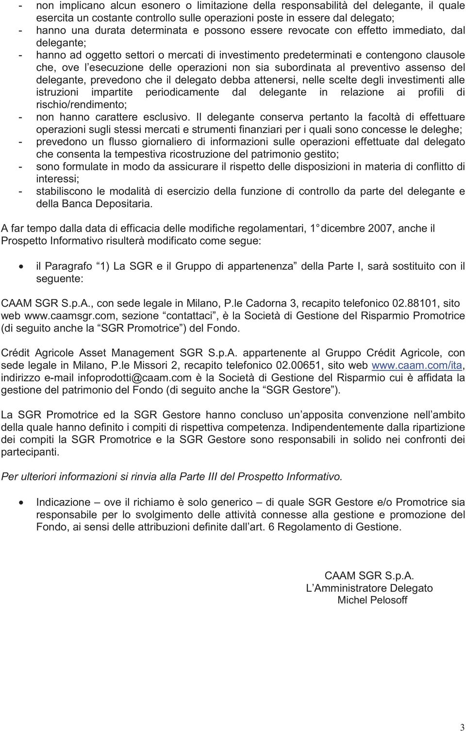 subordinata al preventivo assenso del delegante, prevedono che il delegato debba attenersi, nelle scelte degli investimenti alle istruzioni impartite periodicamente dal delegante in relazione ai