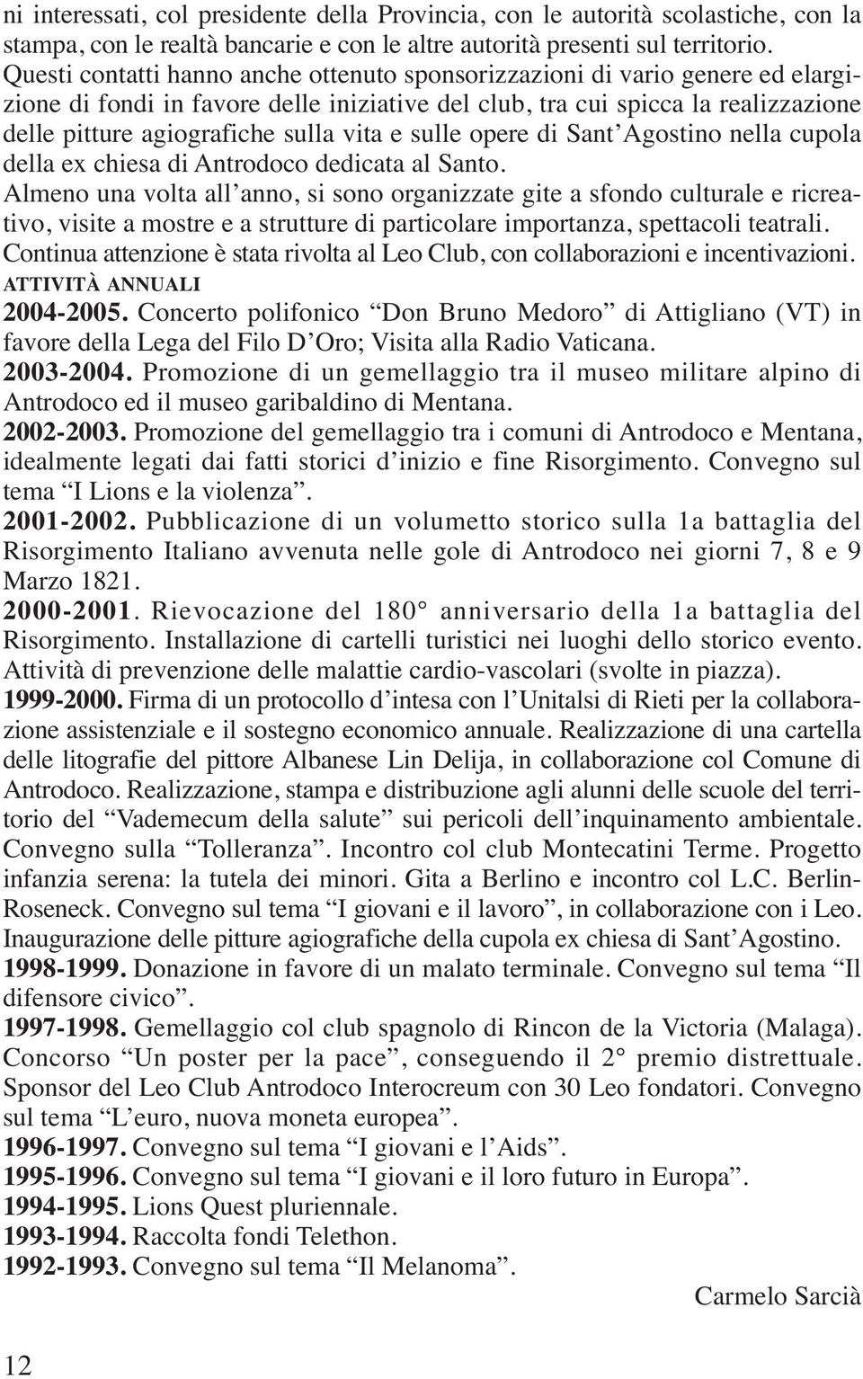 vita e sulle opere di Sant Agostino nella cupola della ex chiesa di Antrodoco dedicata al Santo.