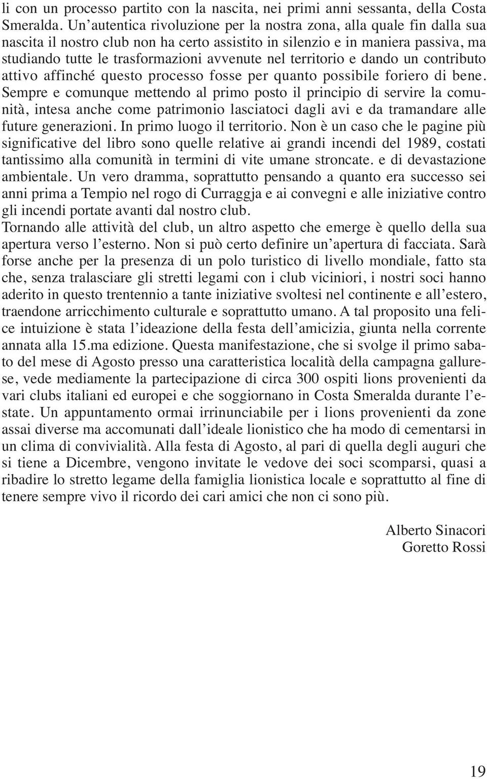 territorio e dando un contributo attivo affinché questo processo fosse per quanto possibile foriero di bene.