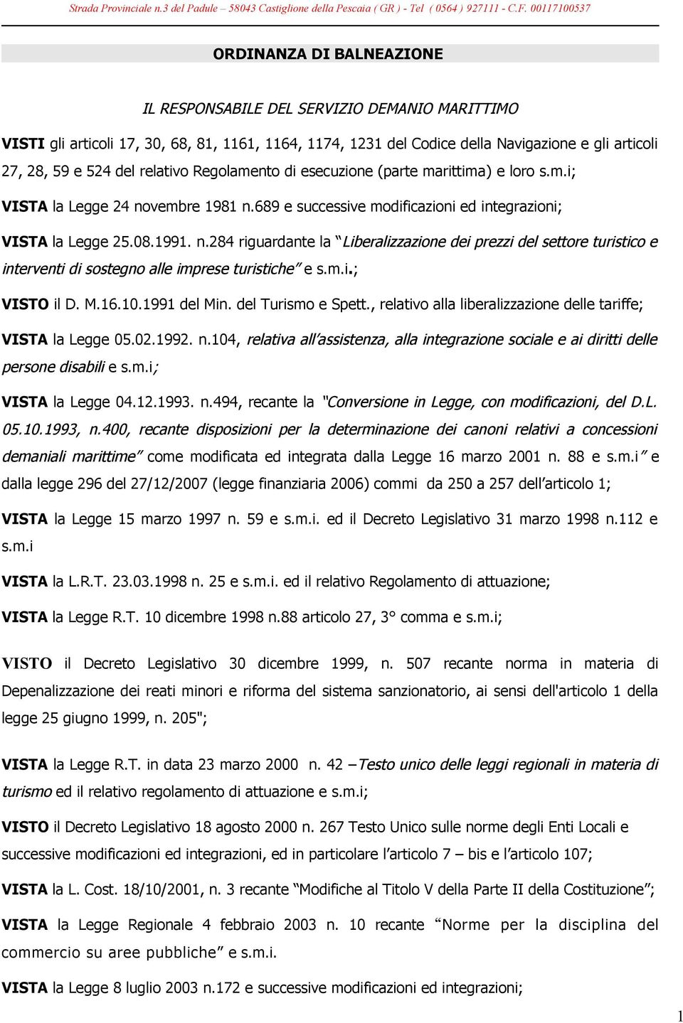 vembre 1981 n.689 e successive modificazioni ed integrazioni; VISTA la Legge 25.08.1991. n.284 riguardante la Liberalizzazione dei prezzi del settore turistico e interventi di sostegno alle imprese turistiche e s.