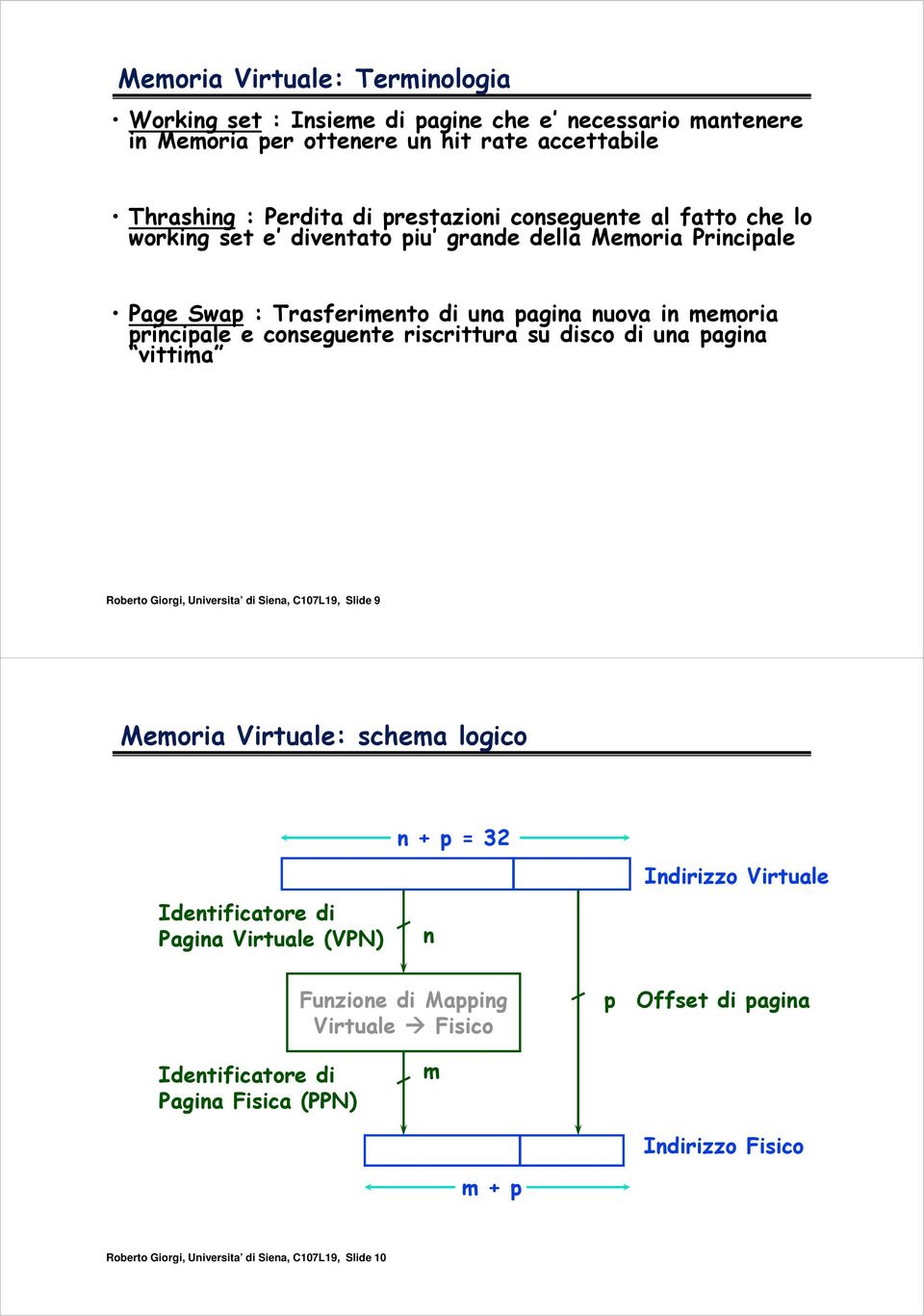 riscrittura su disco di una pagina vittima Roberto Giorgi, Universita di Siena, C7L9, Slide 9 Memoria Virtuale: schema logico Identificatore di Pagina Virtuale (VPN) n + p = 32