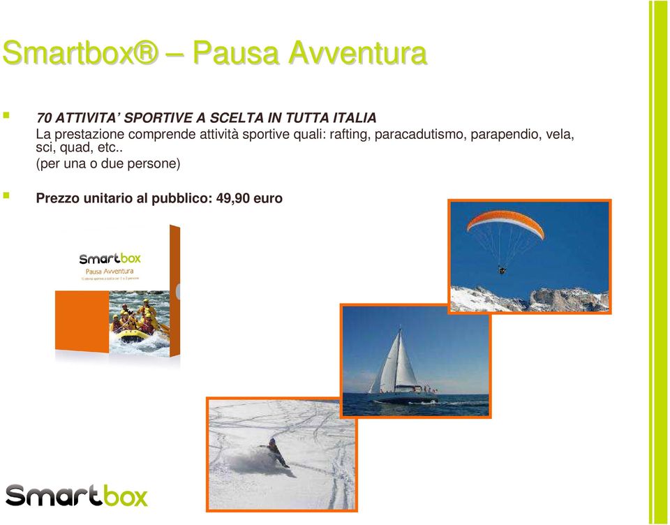 quali: rafting, paracadutismo, parapendio, vela, sci, quad,