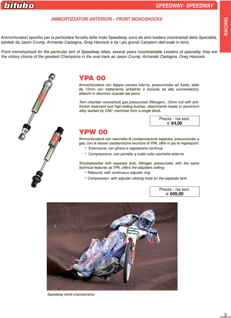 RACING Front mononoshock for the particular fork of Speedway bikes, several years incontrastable Leaders of speciality, they are the victory choice of the greatest Champions in the oval track as