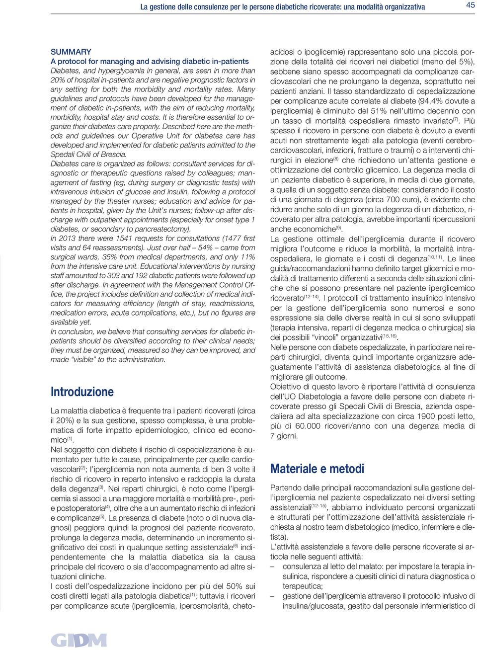 Many guidelines and protocols have been developed for the management of diabetic in-patients, with the aim of reducing mortality, morbidity, hospital stay and costs.