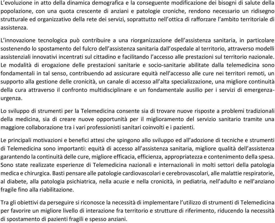 L innovazione tecnologica può contribuire a una riorganizzazione dell assistenza sanitaria, in particolare sostenendo lo spostamento del fulcro dell assistenza sanitaria dall ospedale al territorio,