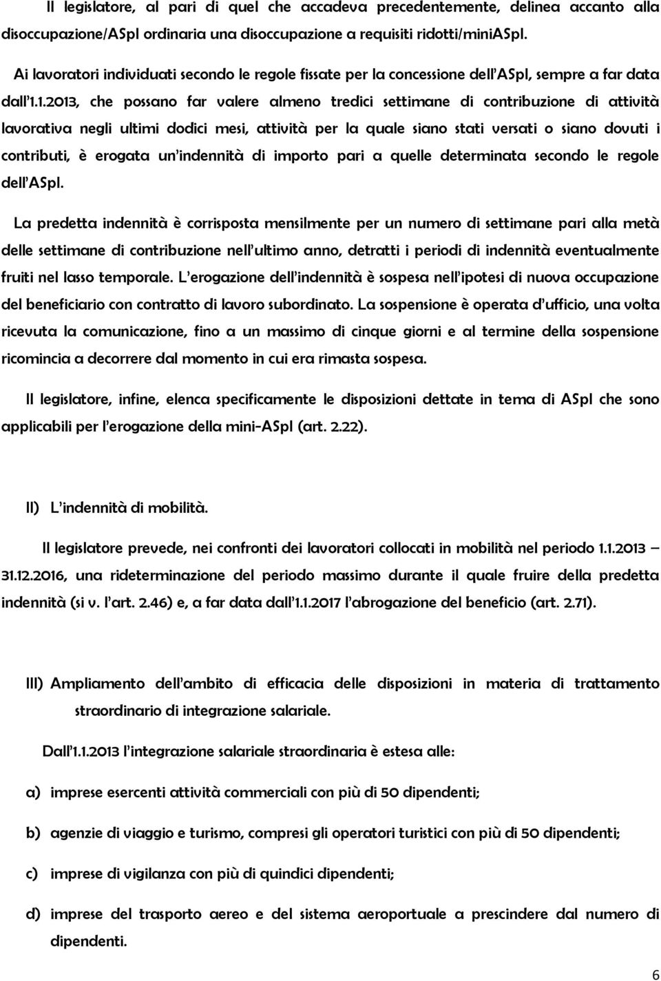 1.2013, che possano far valere almeno tredici settimane di contribuzione di attività lavorativa negli ultimi dodici mesi, attività per la quale siano stati versati o siano dovuti i contributi, è