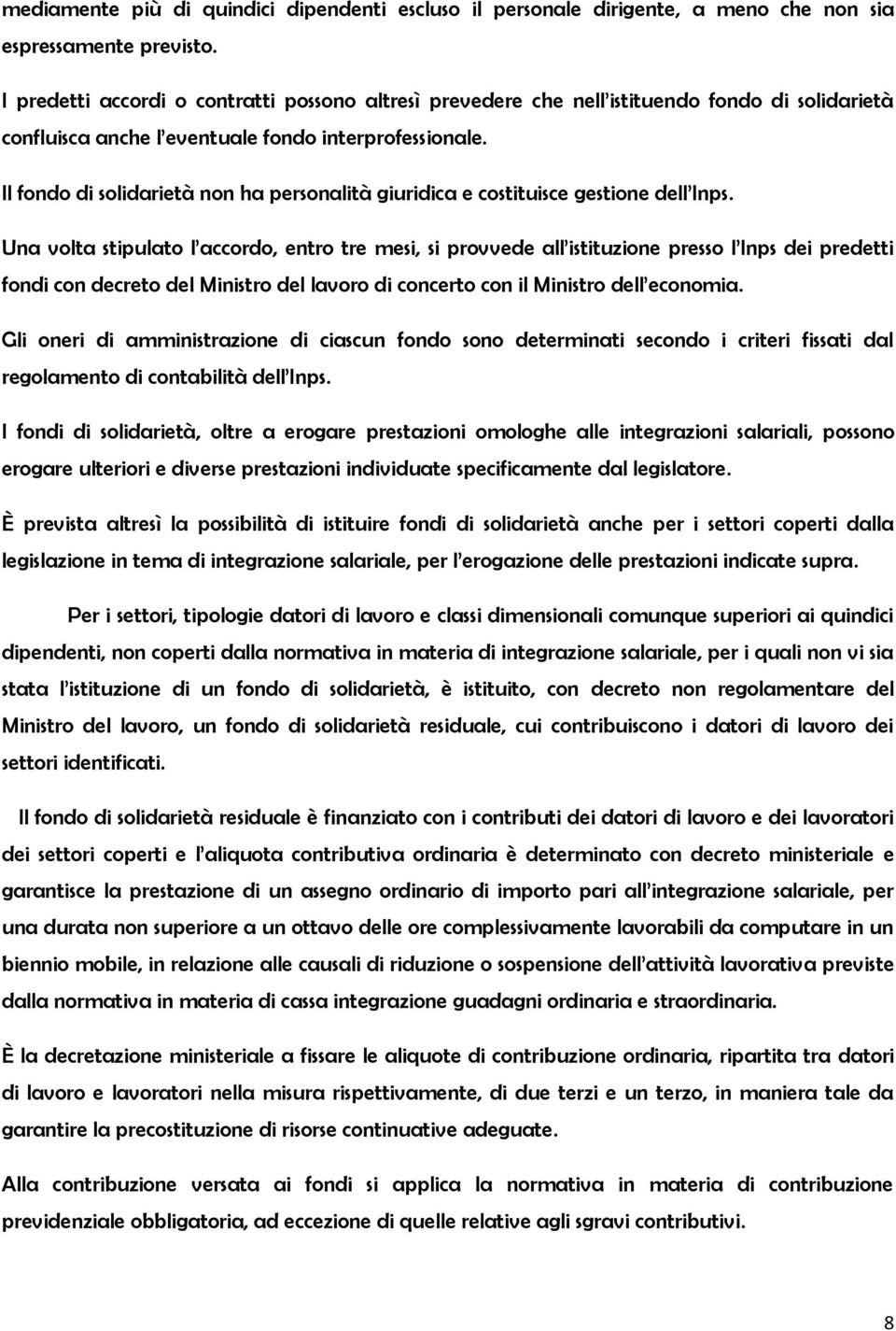 Il fondo di solidarietà non ha personalità giuridica e costituisce gestione dell Inps.