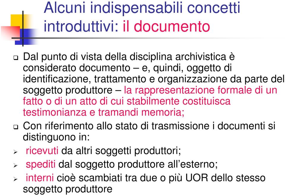 cui stabilmente costituisca testimonianza e tramandi memoria; Con riferimento allo stato di trasmissione i documenti si distinguono in: ricevuti