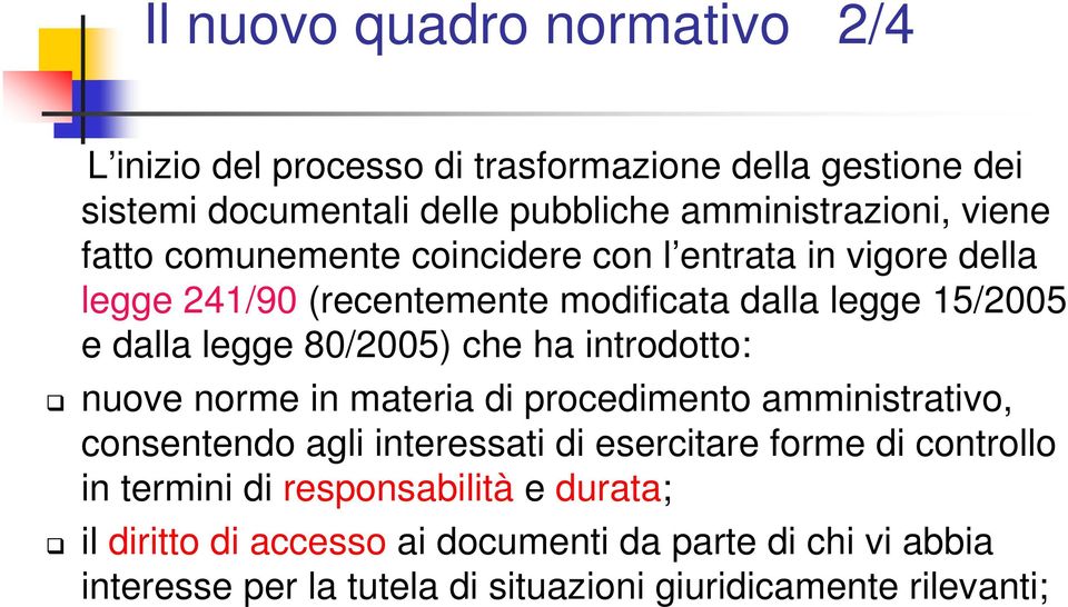 che ha introdotto: nuove norme in materia di procedimento amministrativo, consentendo agli interessati di esercitare forme di controllo in termini