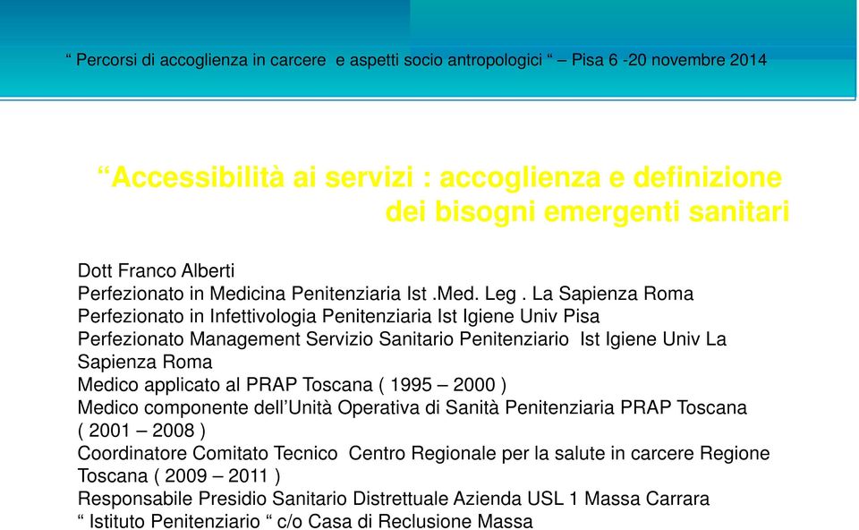 La Sapienza Roma Perfezionato in Infettivologia Penitenziaria Ist Igiene Univ Pisa Perfezionato Management Servizio Sanitario Penitenziario Ist Igiene Univ La Sapienza Roma Medico applicato al