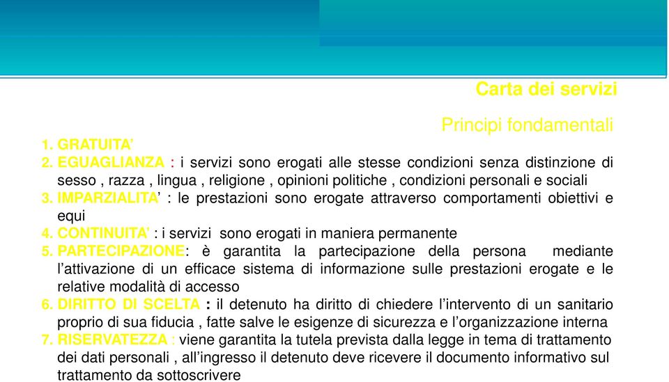 IMPARZIALITA : le prestazioni sono erogate attraverso comportamenti obiettivi e equi 4. CONTINUITA : i servizi sono erogati in maniera permanente 5.