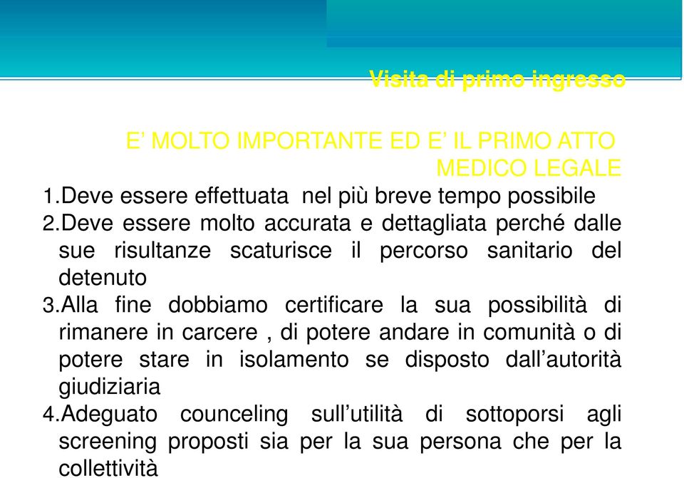 Alla fine dobbiamo certificare la sua possibilità di rimanere in carcere, di potere andare in comunità o di potere stare in isolamento