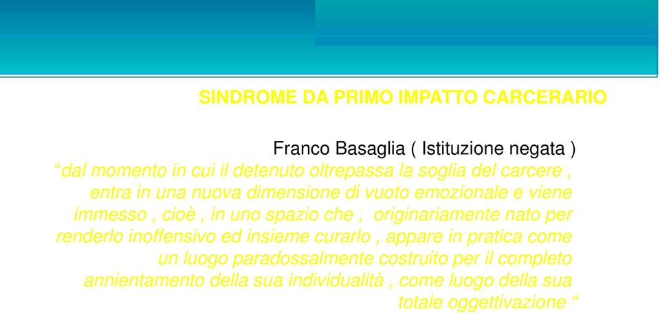 spazio che, originariamente nato per renderlo inoffensivo ed insieme curarlo, appare in pratica come un luogo