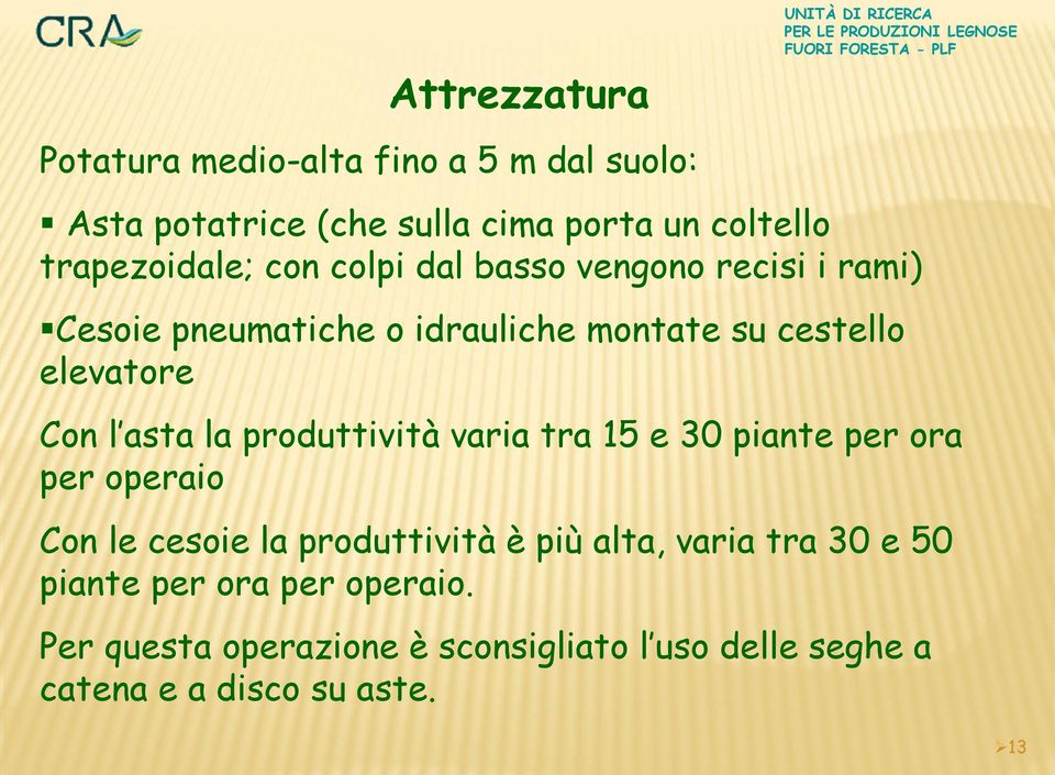 elevatore Con l asta la produttività varia tra 15 e 30 piante per ora per operaio Con le cesoie la produttività è