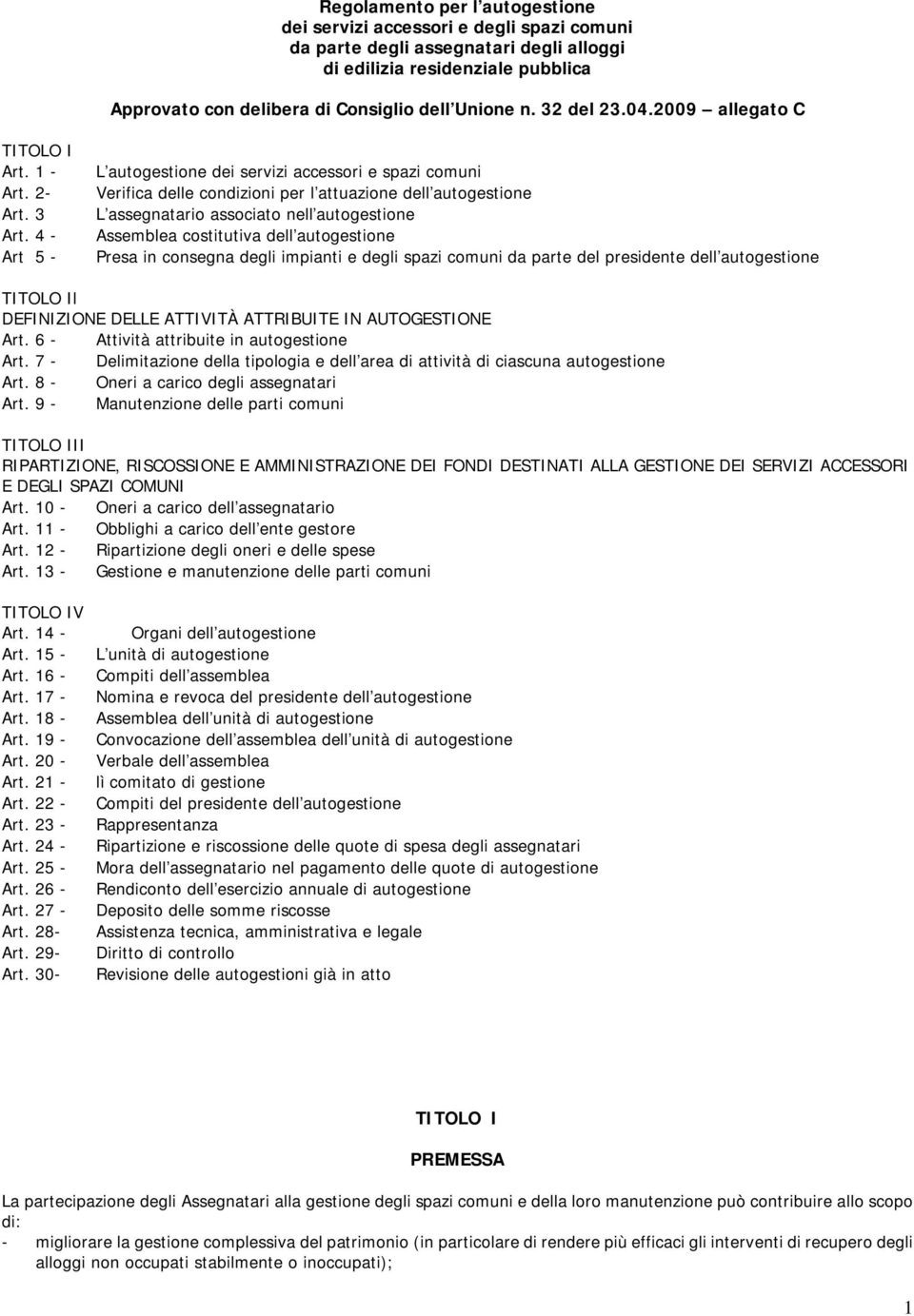 4 - Art 5 - L autogestione dei servizi accessori e spazi comuni Verifica delle condizioni per l attuazione dell autogestione L assegnatario associato nell autogestione Assemblea costitutiva dell