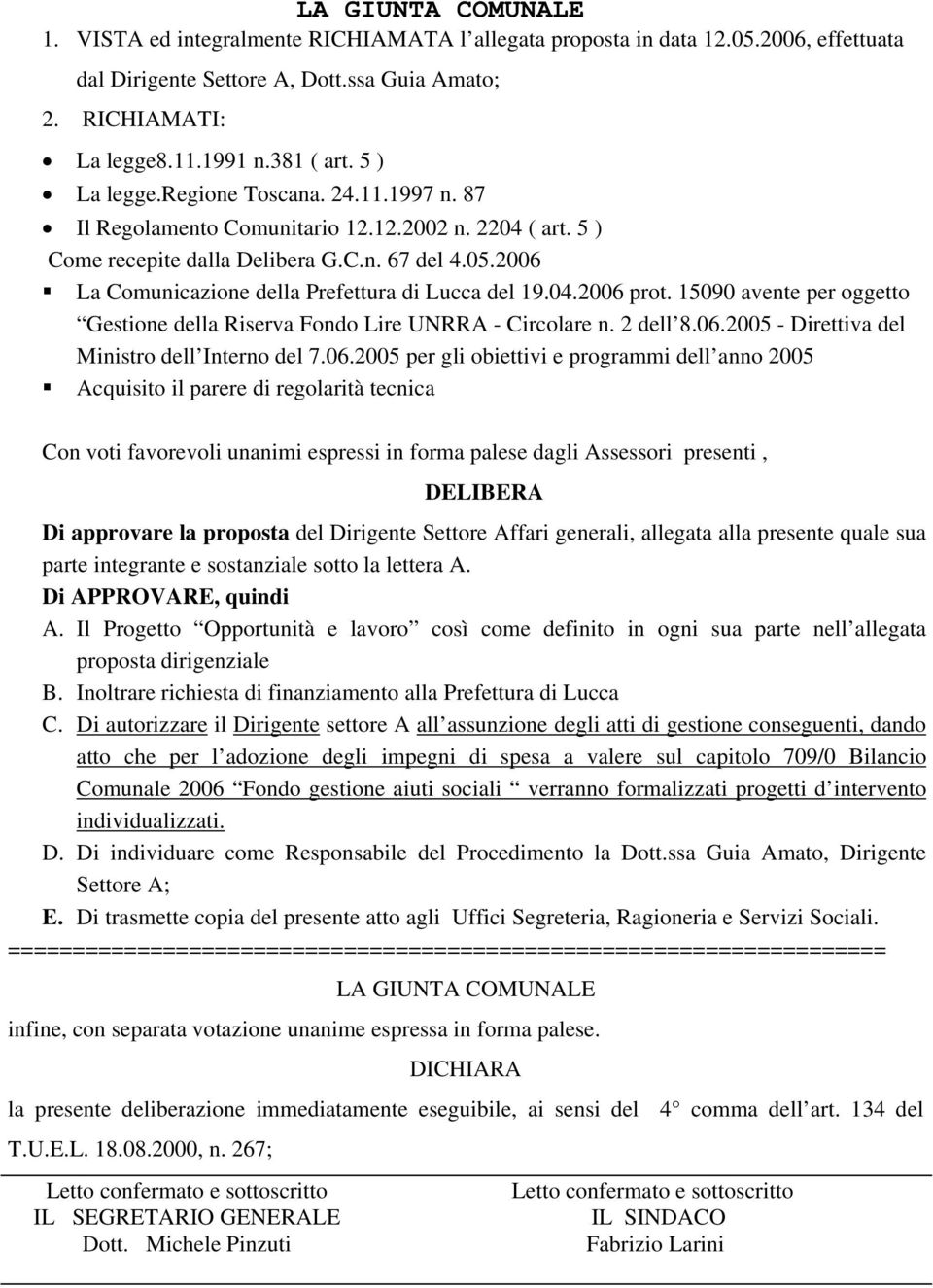 2006 La Comunicazione della refettura di Lucca del 19.04.2006 prot. 15090 avente per oggetto Gestione della Riserva Fondo Lire UNRRA - Circolare n. 2 dell 8.06.2005 - Direttiva del Ministro dell Interno del 7.