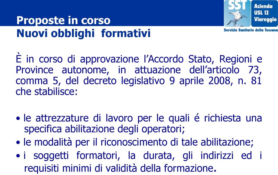 81 che stabilisce: le attrezzature di lavoro per le quali é richiesta una specifica abilitazione degli operatori; le