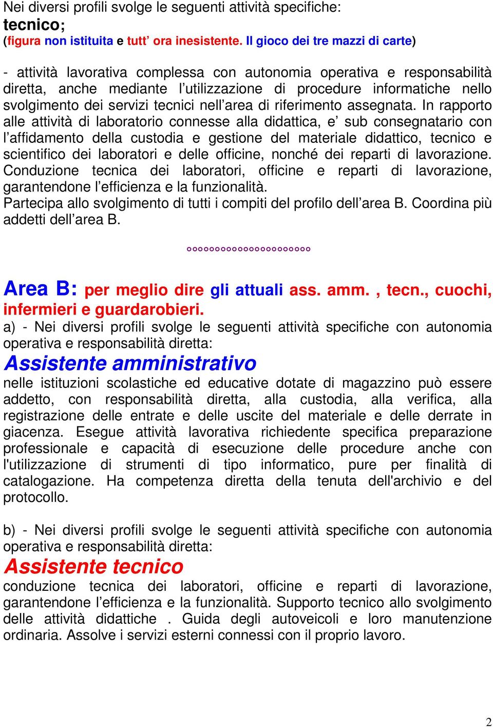 In rapporto alle attività di laboratorio connesse alla didattica, e sub consegnatario con l affidamento della custodia e gestione del materiale didattico, tecnico e scientifico dei laboratori e delle