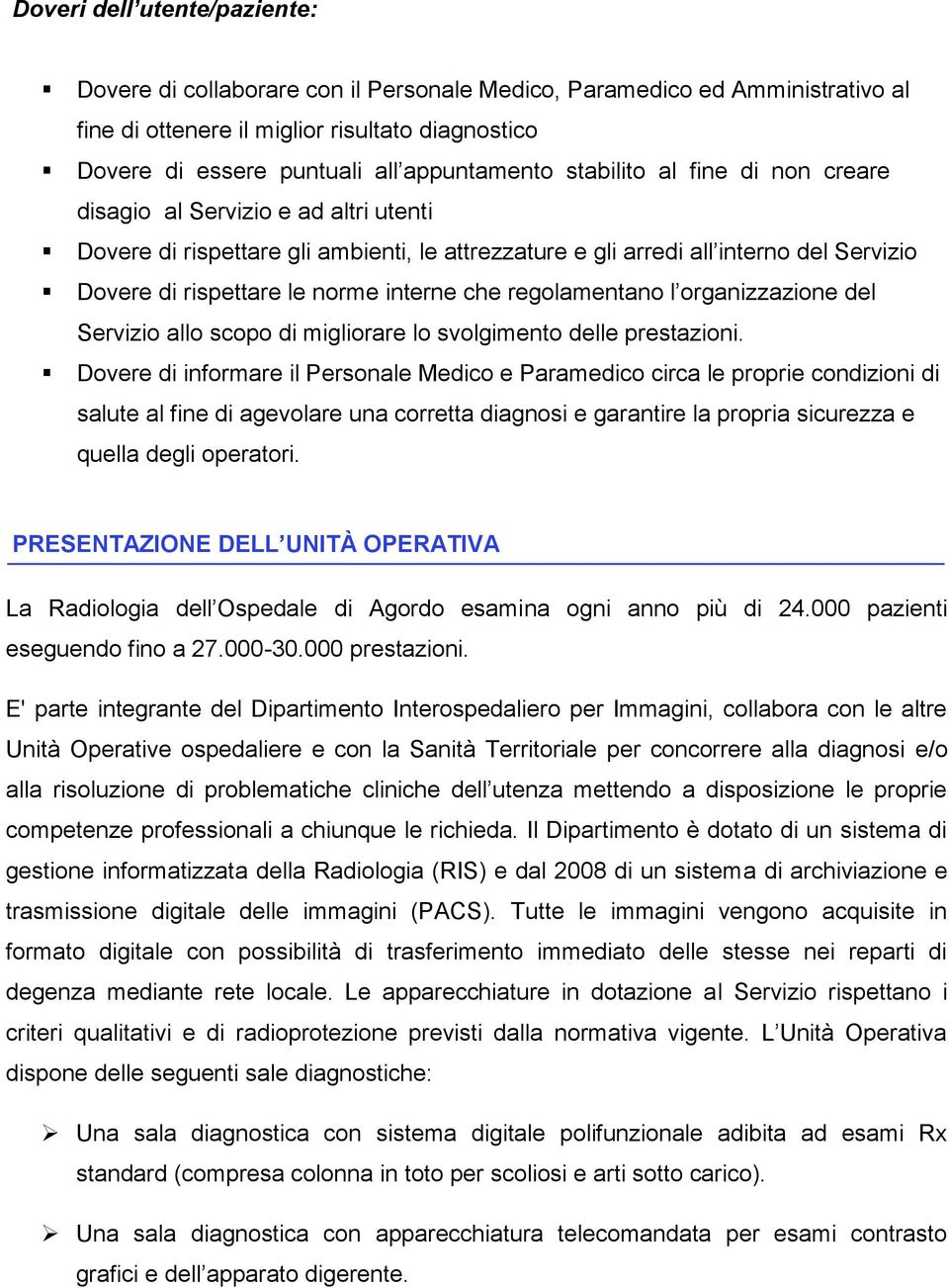 norme interne che regolamentano l organizzazione del Servizio allo scopo di migliorare lo svolgimento delle prestazioni.