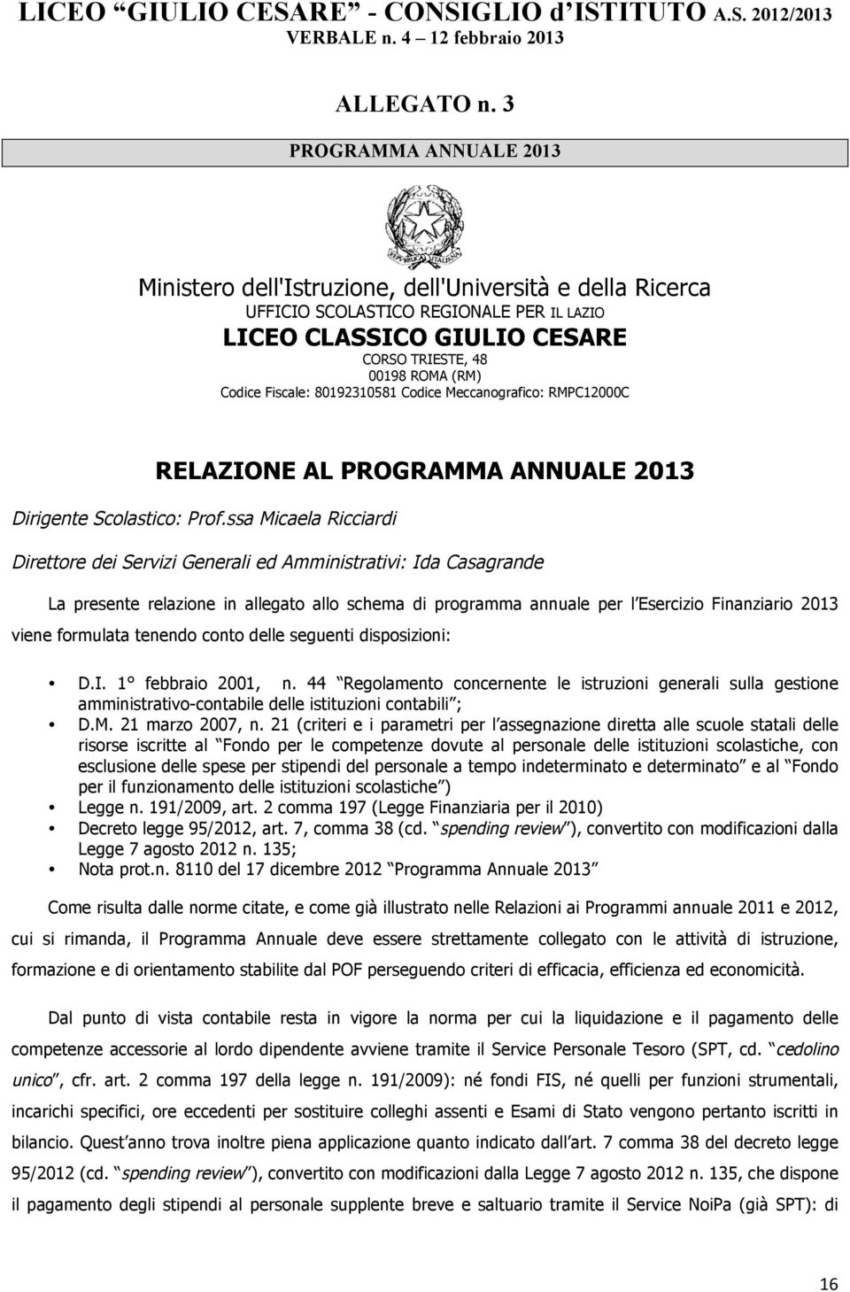 Fiscale: 80192310581 Codice Meccanografico: RMPC12000C RELAZIONE AL PROGRAMMA ANNUALE 2013 Dirigente Scolastico: Prof.