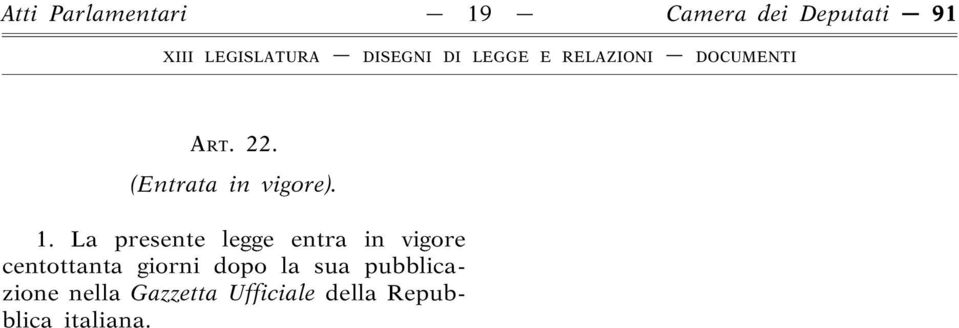 La presente legge entra in vigore centottanta