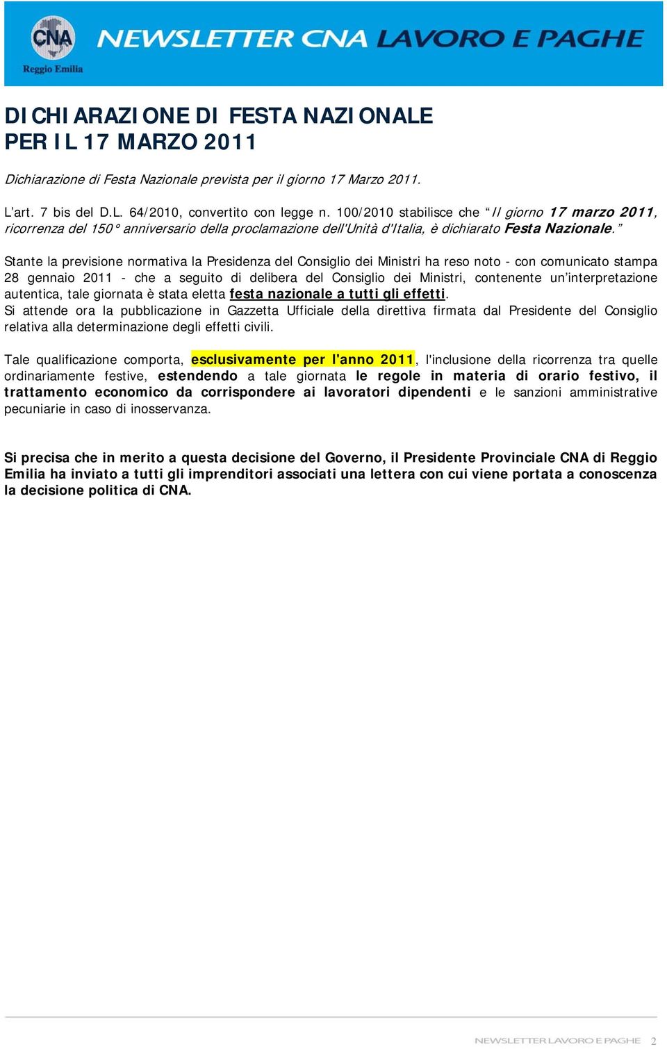 Stante la previsione normativa la Presidenza del Consiglio dei Ministri ha reso noto - con comunicato stampa 28 gennaio 2011 - che a seguito di delibera del Consiglio dei Ministri, contenente un