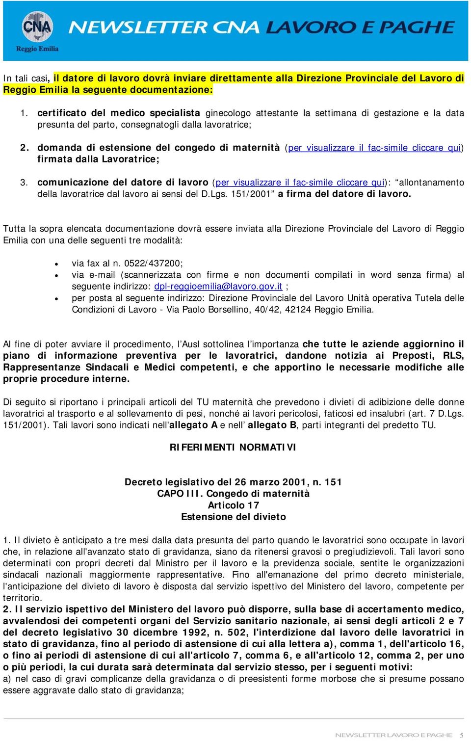 domanda di estensione del congedo di maternità (per visualizzare il fac-simile cliccare qui) firmata dalla Lavoratrice; 3.