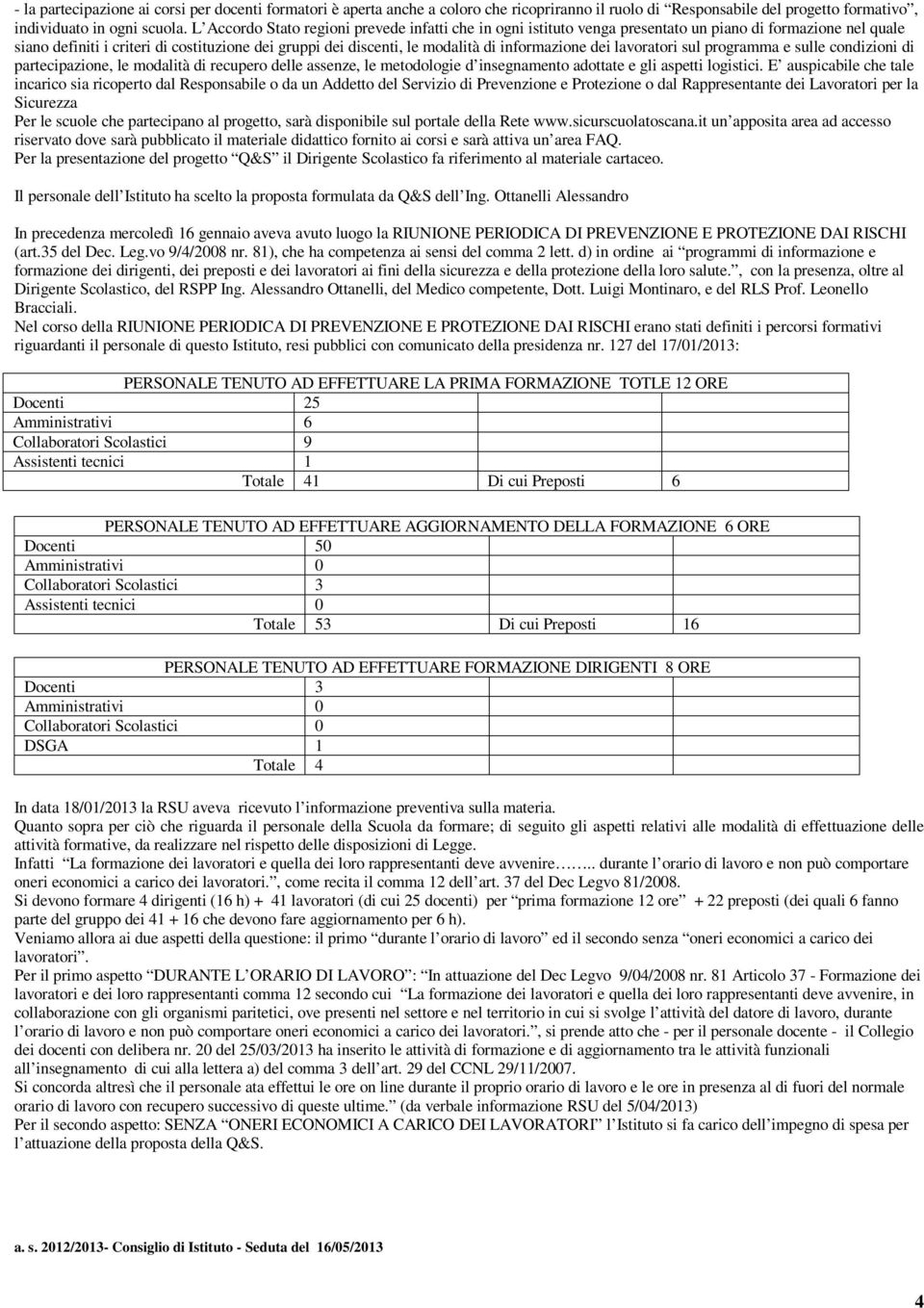 informazione dei lavoratori sul programma e sulle condizioni di partecipazione, le modalità di recupero delle assenze, le metodologie d insegnamento adottate e gli aspetti logistici.