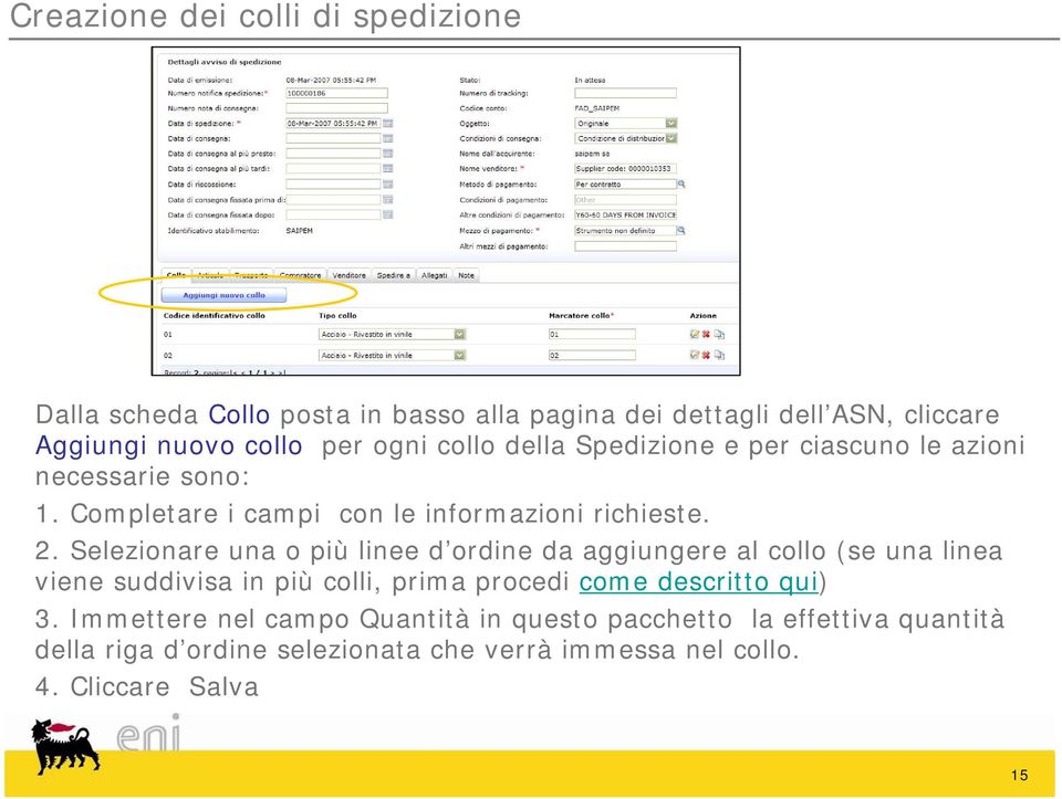 Selezionare una o più linee d ordine da aggiungere al collo (se una linea viene suddivisa in più colli, prima procedi come descritto qui)