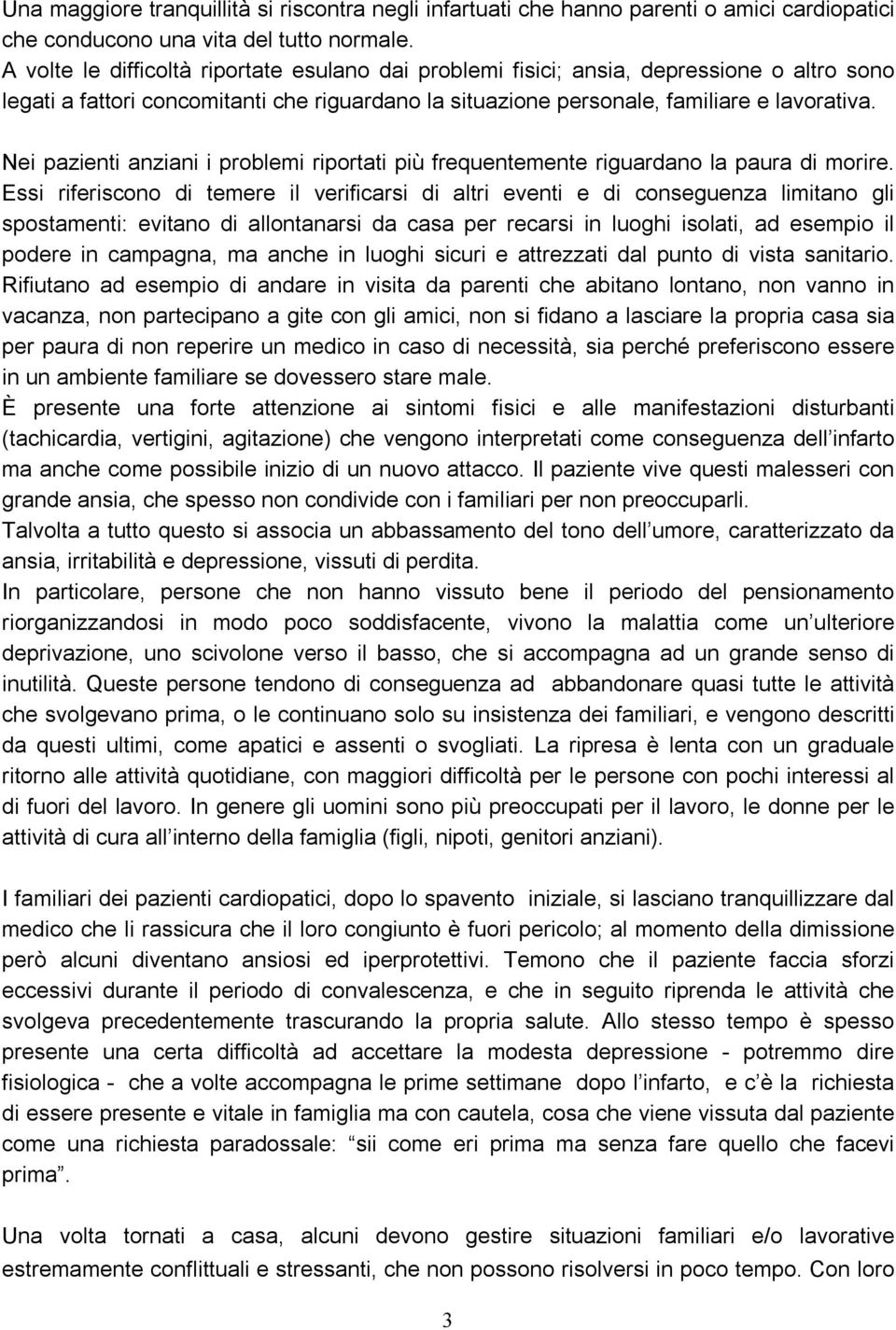 Nei pazienti anziani i problemi riportati più frequentemente riguardano la paura di morire.