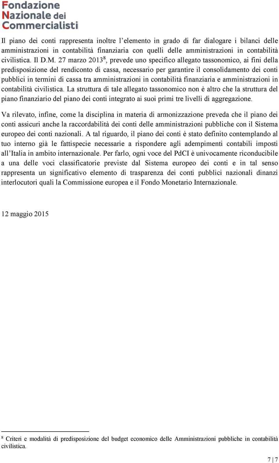 27 marzo 2013 8, prevede uno specifico allegato tassonomico, ai fini della predisposizione del rendiconto di cassa, necessario per garantire il consolidamento dei conti pubblici in termini di cassa