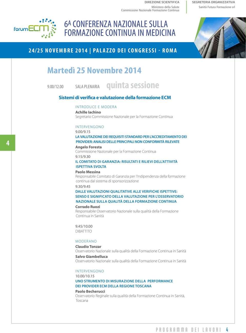 15 La valutazione dei requisiti standard per l accreditamento dei provider: analisi delle principali non conformità rilevate Angelo Foresta 9.15/9.