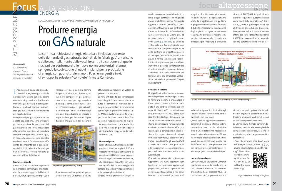 centrali a carbone e di quelle nucleari per conformarsi alle nuove norme ambientali, stanno spingendo la costruzione di nuovi impianti per la produzione di energia con gas naturale in molti Paesi