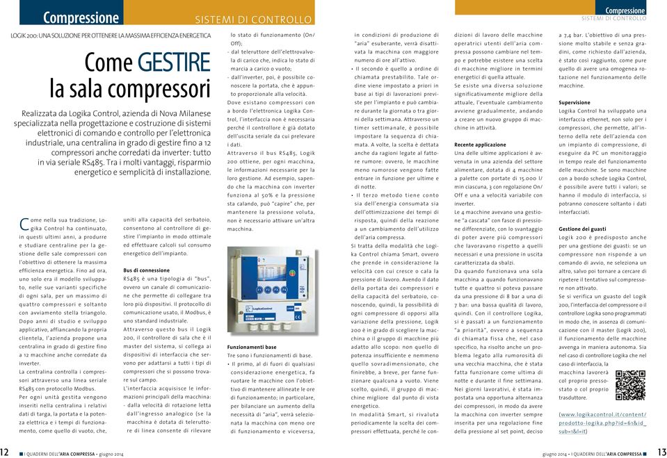 a 12 compressori anche corredati da inverter: tutto in via seriale RS485. Tra i molti vantaggi, risparmio energetico e semplicità di installazione.