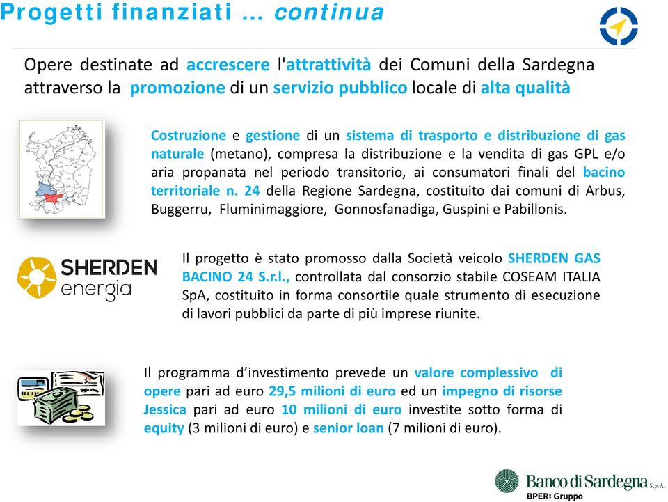 24 della Regione Sardegna, costituito dai comuni di Arbus, Buggerru, Fluminimaggiore, Gonnosfanadiga, Guspini e Pabillonis. Il progetto è stato promosso dalla Società veicolo SHERDEN GAS BACINO 24 S.