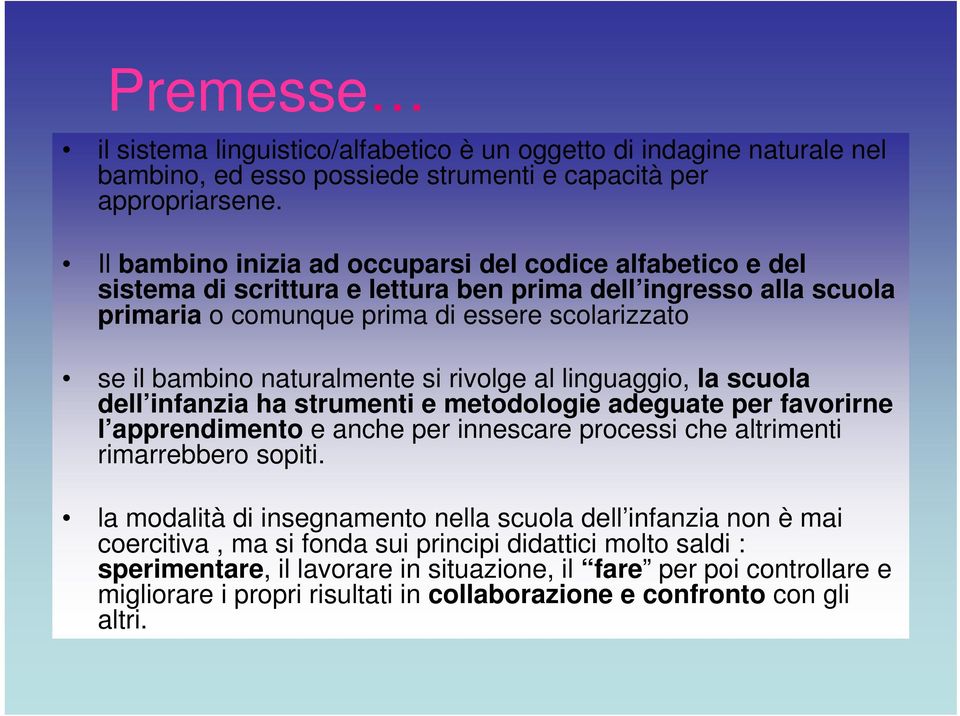 naturalmente si rivolge al linguaggio, la scuola dell infanzia ha strumenti e metodologie adeguate per favorirne l apprendimento e anche per innescare processi che altrimenti rimarrebbero sopiti.