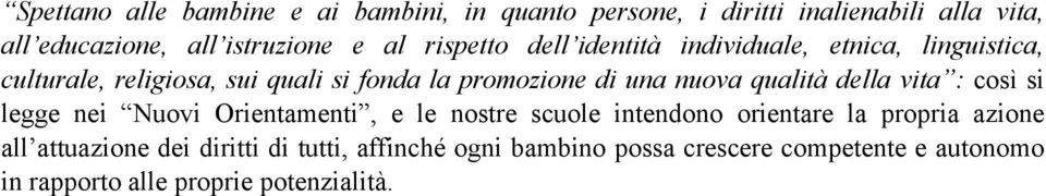 qualità della vita : così si legge nei Nuovi Orientamenti, e le nostre scuole intendono orientare la propria azione all