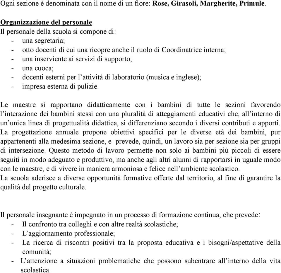 supporto; - una cuoca; - docenti esterni per l attività di laboratorio (musica e inglese); - impresa esterna di pulizie.