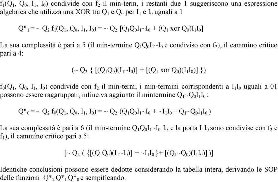 1 I 0 )] }) f 0 ( 1, 0, I 1, I 0 ) condivide con f 2 il min-term; i min-termini corrispondenti a I 1 I 0 uguali a 01 possono essere raggruppati; infine va aggiunto il mintermine 1 ~ 0 I 1 I 0 : * 0 =