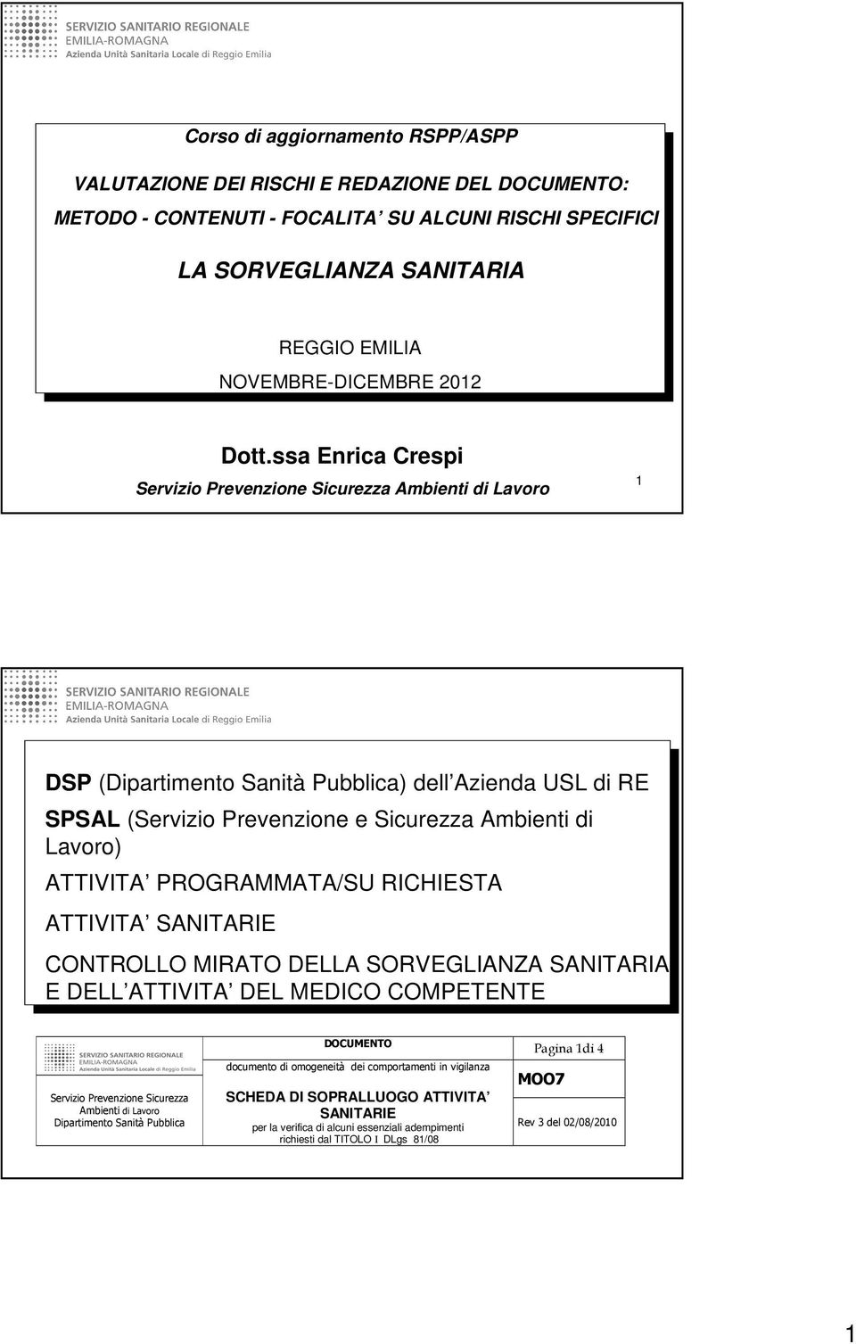 ssa Enrica Crespi Servizio Prevenzione Sicurezza Ambienti di Lavoro 1 DSP (Dipartimento Sanità Pubblica) dell Azienda USL di RE SPSAL (Servizio Prevenzione e Sicurezza Ambienti di Lavoro) ATTIVITA