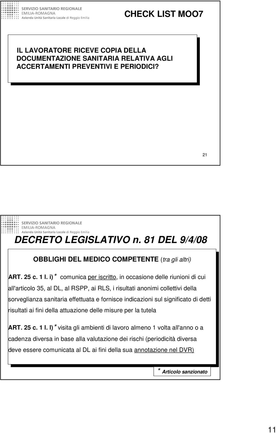 i)* comunica per iscritto, in occasione delle riunioni di cui all'articolo 35, al DL, al RSPP, ai RLS, i risultati anonimi collettivi della sorveglianza sanitaria effettuata e