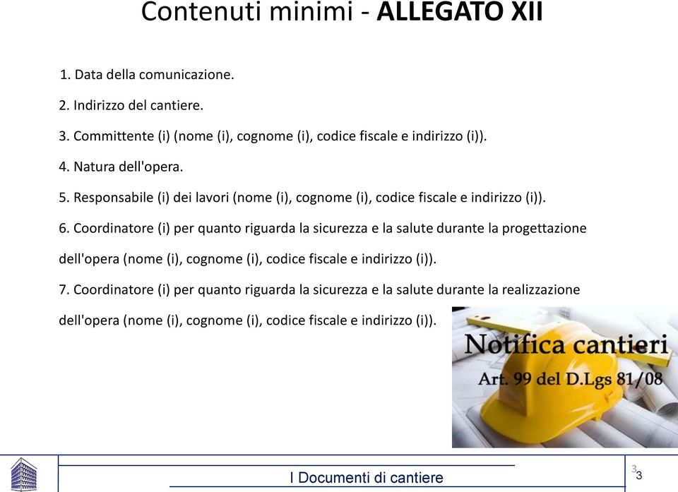 Responsabile (i) dei lavori (nome (i), cognome (i), codice fiscale e indirizzo (i)). 6.