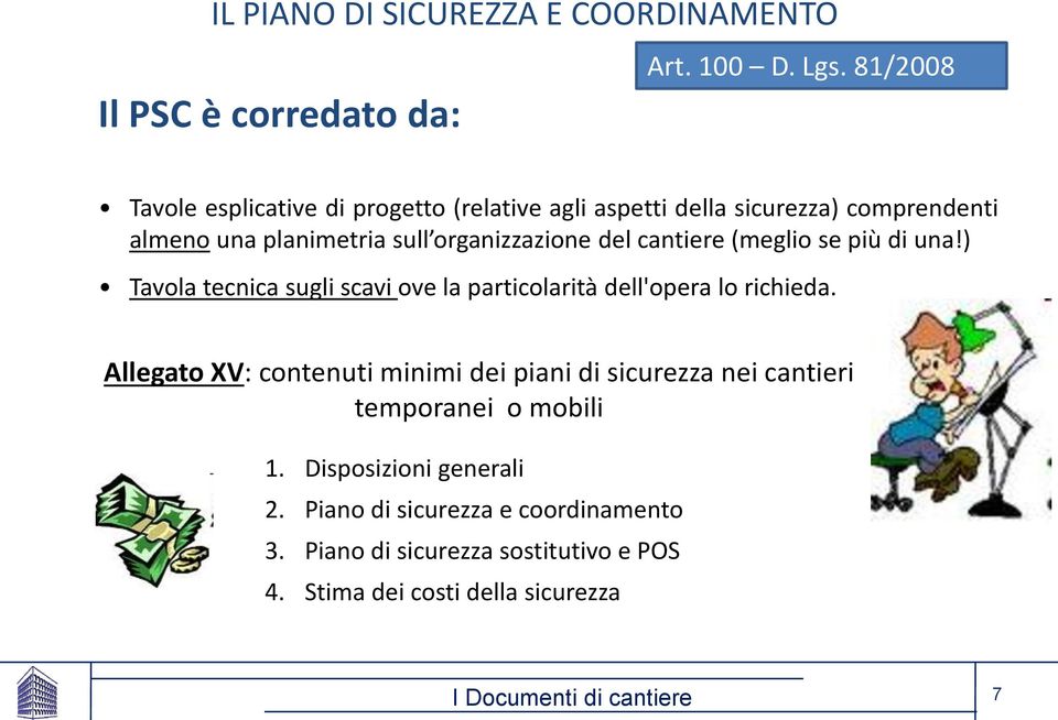 del cantiere (meglio se più di una!) Tavola tecnica sugli scavi ove la particolarità dell'opera lo richieda.