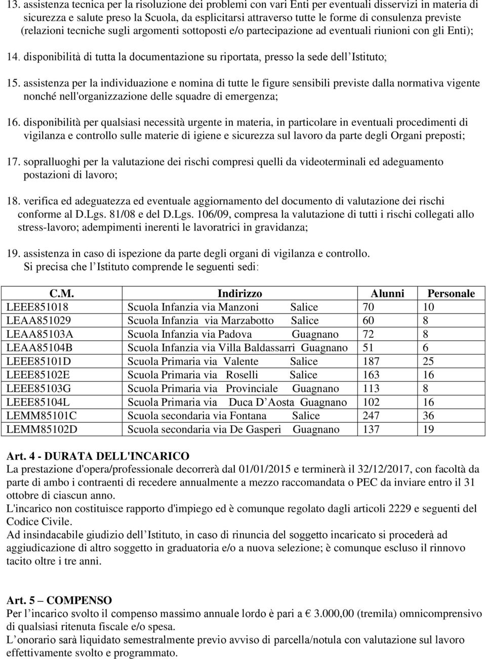 disponibilità di tutta la documentazione su riportata, presso la sede dell Istituto; 15.