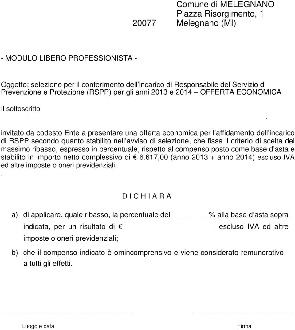 stabilito nell avviso di selezione, che fissa il criterio di scelta del massimo ribasso, espresso in percentuale, rispetto al compenso posto come base d asta e stabilito in importo netto complessivo