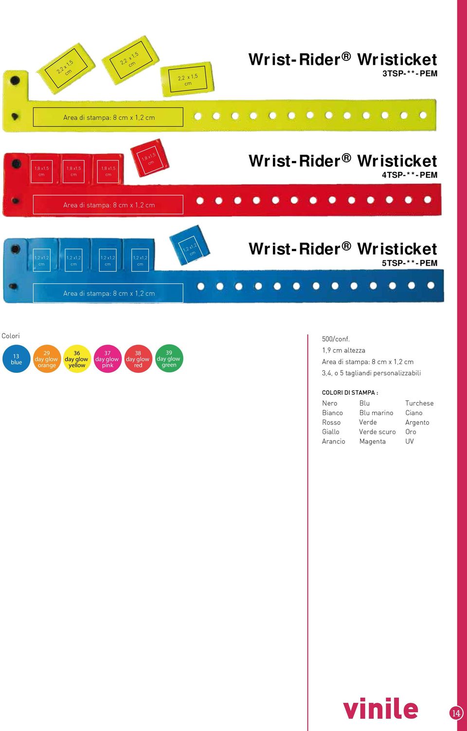 Wrist-Rider Wristicket 5TSP-**-PEM Area di stampa: 8 cm x 1,2 cm 36 38 39 1,9 cm altezza Area di stampa: 8 cm x 1,2 cm 3,4, o 5 tagliandi