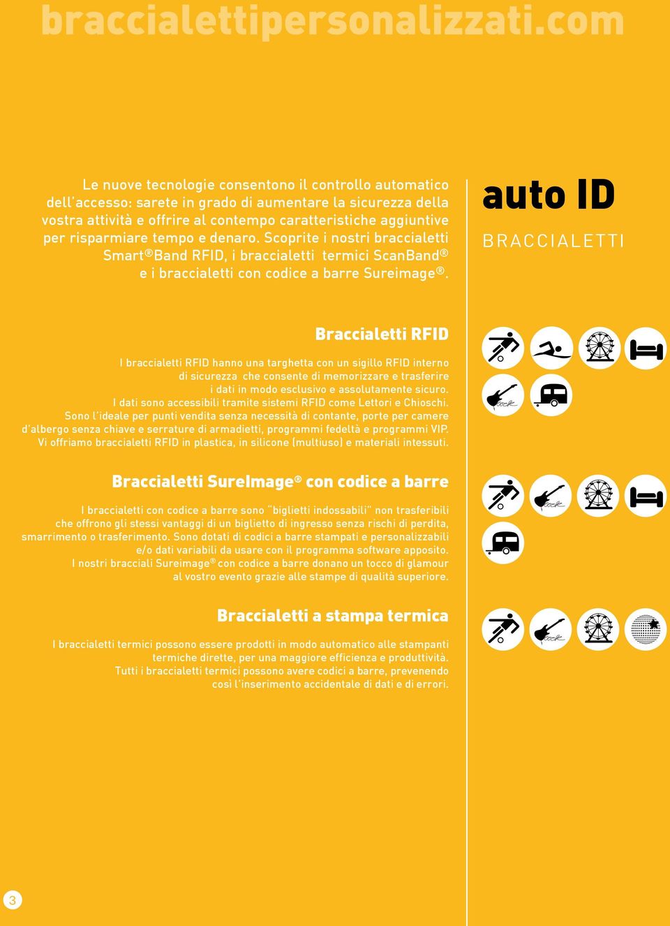 auto ID BRACCIALETTI Braccialetti RFID I braccialetti RFID hanno una targhetta con un sigillo RFID interno di sicurezza che consente di memorizzare e trasferire i dati in modo esclusivo e