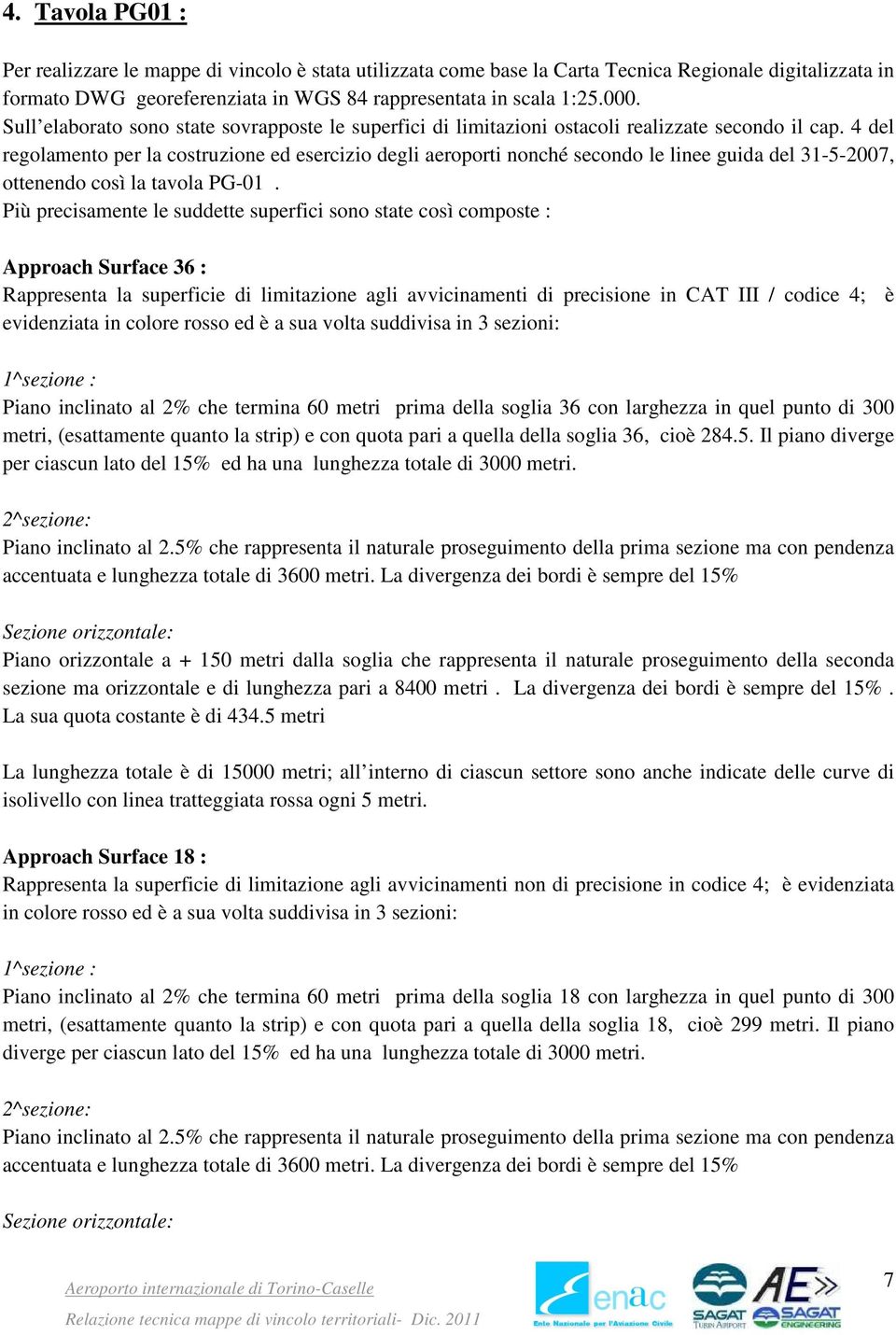 4 del regolamento per la costruzione ed esercizio degli aeroporti nonché secondo le linee guida del 31-5-2007, ottenendo così la tavola PG-01.