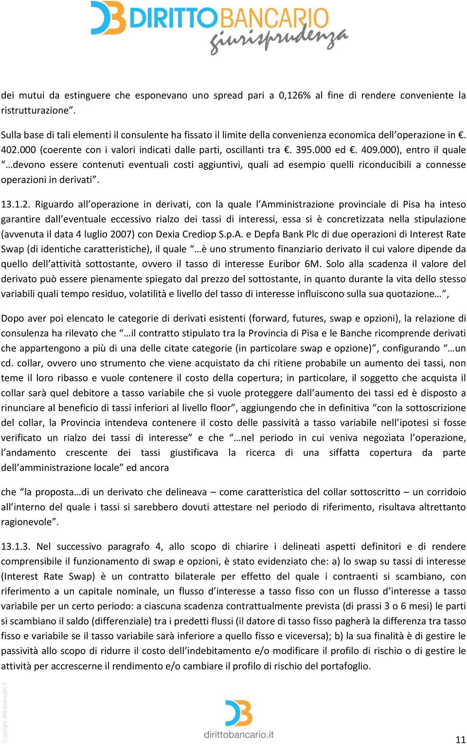 000), entro il quale devono essere contenuti eventuali costi aggiuntivi, quali ad esempio quelli riconducibili a connesse operazioni in derivati. 13.1.2.