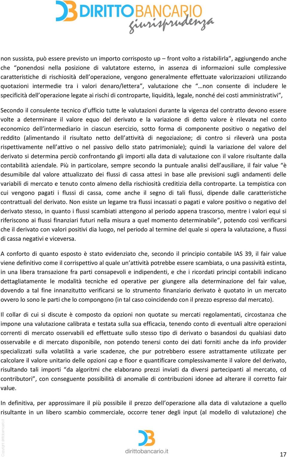 di includere le specificità dell operazione legate ai rischi di controparte, liquidità, legale, nonché dei costi amministrativi, Secondo il consulente tecnico d ufficio tutte le valutazioni durante